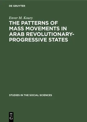 Koury |  The Patterns of Mass Movements in Arab Revolutionary-Progressive States | eBook | Sack Fachmedien