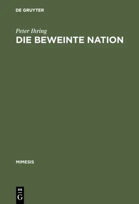 Ihring |  Die beweinte Nation | eBook | Sack Fachmedien