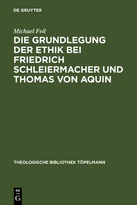 Feil | Die Grundlegung der Ethik bei Friedrich Schleiermacher und Thomas von Aquin | E-Book | sack.de