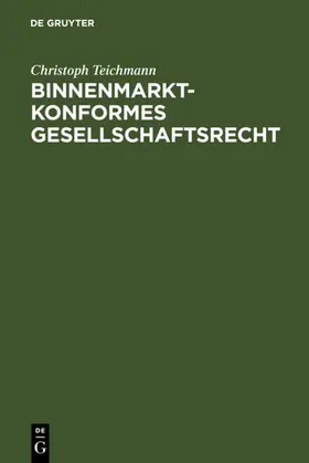 Teichmann | Binnenmarktkonformes Gesellschaftsrecht | E-Book | www2.sack.de