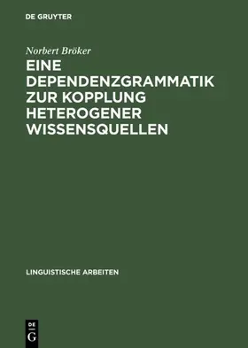 Bröker |  Eine Dependenzgrammatik zur Kopplung heterogener Wissensquellen | eBook | Sack Fachmedien