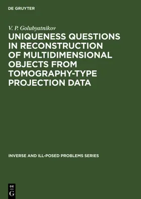 Golubyatnikov | Uniqueness Questions in Reconstruction of Multidimensional Objects from Tomography-Type Projection Data | E-Book | sack.de