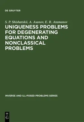 Shishatskii / Asanov / Atamanov |  Uniqueness Problems for Degenerating Equations and Nonclassical Problems | eBook | Sack Fachmedien