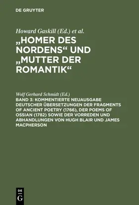 Schmidt | Kommentierte Neuausgabe deutscher Übersetzungen der Fragments of Ancient Poetry (1766), der Poems of Ossian (1782) sowie der Vorreden und Abhandlungen von Hugh Blair und James Macpherson | E-Book | sack.de