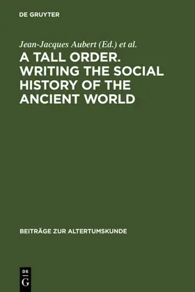 Aubert / Várhelyi |  A Tall Order. Writing the Social History of the Ancient World | eBook | Sack Fachmedien