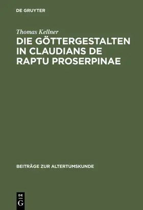 Kellner |  Die Göttergestalten in Claudians De raptu Proserpinae | eBook | Sack Fachmedien