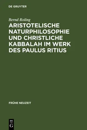 Roling |  Aristotelische Naturphilosophie und christliche Kabbalah im Werk des Paulus Ritius | eBook | Sack Fachmedien