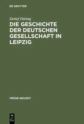 Döring |  Die Geschichte der Deutschen Gesellschaft in Leipzig | eBook | Sack Fachmedien