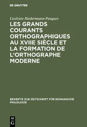 Biedermann-Pasques |  Les grands courants orthographiques au XVIIe siècle et la formation de l'orthographe moderne | eBook | Sack Fachmedien