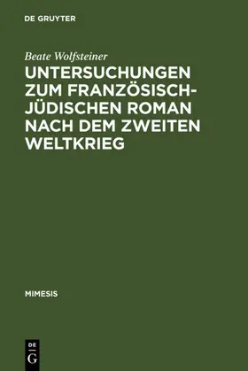 Wolfsteiner |  Untersuchungen zum französisch-jüdischen Roman nach dem Zweiten Weltkrieg | eBook | Sack Fachmedien