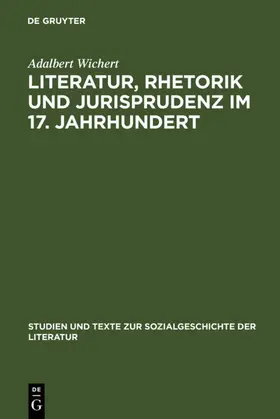 Wichert |  Literatur, Rhetorik und Jurisprudenz im 17. Jahrhundert | eBook | Sack Fachmedien