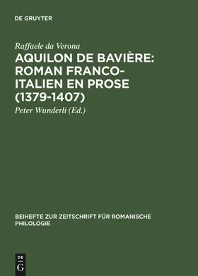 Wunderli / Raffaele da Verona |  Aquilon de Bavière: Roman franco-italien en prose (1379–1407) | eBook | Sack Fachmedien