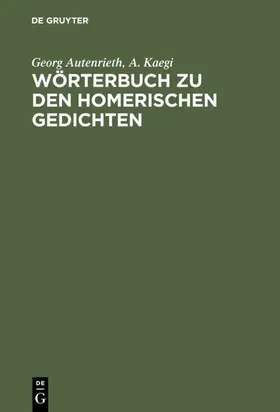 Autenrieth / Kaegi |  Wörterbuch zu den Homerischen Gedichten | eBook | Sack Fachmedien