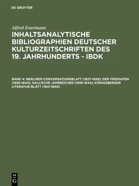 Estermann / [unknown] |  Berliner Conversationsblatt (1827-1829); Der Freihafen (1838-1844); Hallische Jahrbücher (1838-1844); Königsberger Literatur-Blatt (1841-1845) | eBook | Sack Fachmedien