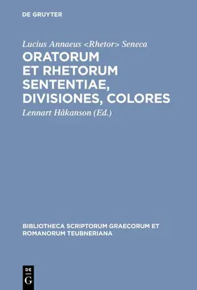 Seneca / Håkanson / Rhetor&gt |  Oratorum et rhetorum sententiae, divisiones, colores | eBook | Sack Fachmedien