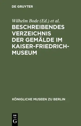 Bode / Kaiser-Friedrich-Museum <Berlin> |  Beschreibendes Verzeichnis der Gemälde im Kaiser-Friedrich-Museum | Buch |  Sack Fachmedien