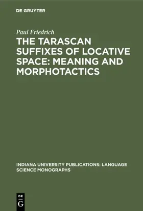 Friedrich |  The Tarascan suffixes of locative space: Meaning and morphotactics | Buch |  Sack Fachmedien