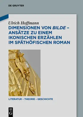 Hoffmann |  Dimensionen von bilde – Ansätze zu einem ikonischen Erzählen im späthöfischen Roman | Buch |  Sack Fachmedien