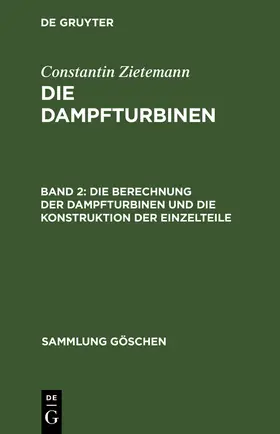 Zietemann |  Die Berechnung der Dampfturbinen und die Konstruktion der Einzelteile | Buch |  Sack Fachmedien