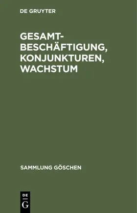 Degruyter |  Gesamtbeschäftigung, Konjunkturen, Wachstum | Buch |  Sack Fachmedien
