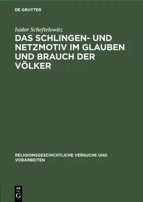Scheftelowitz |  Das Schlingen- und Netzmotiv im Glauben und Brauch der Völker | Buch |  Sack Fachmedien