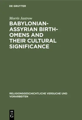 Jastrow |  Babylonian-Assyrian Birth-omens and their cultural significance | Buch |  Sack Fachmedien