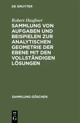 Haußner |  Sammlung von Aufgaben und Beispielen zur analytischen Geometrie der Ebene mit den vollständigen Lösungen | Buch |  Sack Fachmedien