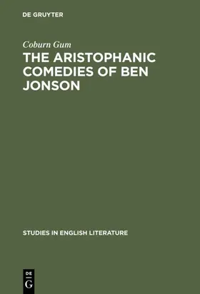 Gum |  The Aristophanic comedies of Ben Jonson | Buch |  Sack Fachmedien