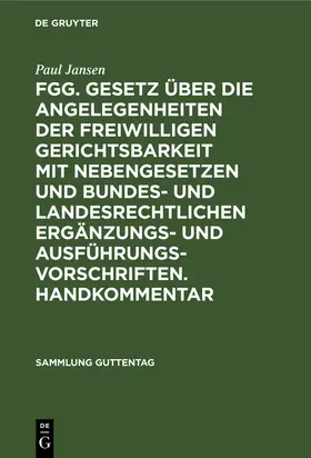 Jansen |  FGG. Gesetz über die Angelegenheiten der freiwilligen Gerichtsbarkeit mit Nebengesetzen und bundes- und landesrechtlichen Ergänzungs- und Ausführungsvorschriften. Handkommentar | Buch |  Sack Fachmedien