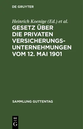 Koenige / Wirth / Petersen |  Gesetz über die privaten Versicherungsunternehmungen vom 12. Mai 1901 | Buch |  Sack Fachmedien