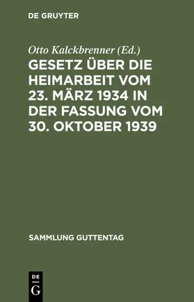 Kalckbrenner |  Gesetz über die Heimarbeit vom 23. März 1934 in der Fassung vom 30. Oktober 1939 | Buch |  Sack Fachmedien