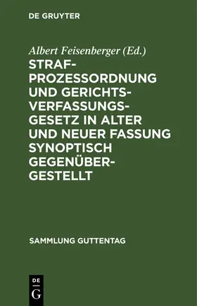 Feisenberger |  Strafprozeßordnung und Gerichtsverfassungsgesetz in alter und neuer Fassung synoptisch gegenübergestellt | Buch |  Sack Fachmedien