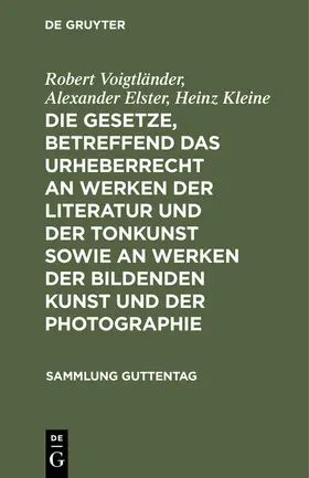 Voigtländer / Kleine / Elster |  Die Gesetze, betreffend das Urheberrecht an Werken der Literatur und der Tonkunst sowie an Werken der bildenden Kunst und der Photographie | Buch |  Sack Fachmedien