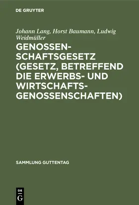 Lang / Baumann / Weidmüller |  Genossenschaftsgesetz (Gesetz, betreffend die Erwerbs- und Wirtschaftsgenossenschaften) | Buch |  Sack Fachmedien