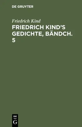 Kind |  Friedrich Kind's Gedichte, Bändch. 5 | Buch |  Sack Fachmedien