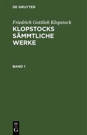 Klopstock |  Friedrich Gottlieb Klopstock: Klopstocks sämmtliche Werke. Band 1 | Buch |  Sack Fachmedien