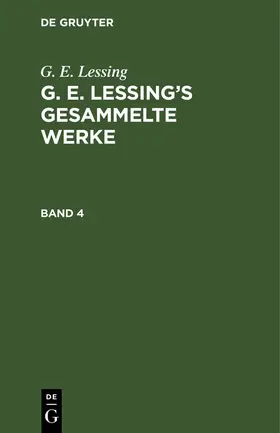 Lessing |  G. E. Lessing: G. E. Lessing's gesammelte Werke. Band 4 | Buch |  Sack Fachmedien