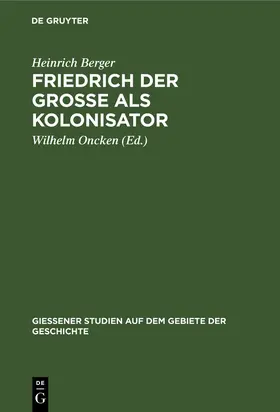 Berger / Oncken |  Friedrich der Grosse als Kolonisator | Buch |  Sack Fachmedien