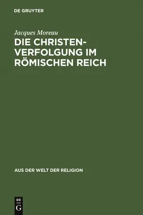Moreau |  Die Christenverfolgung im Römischen Reich | Buch |  Sack Fachmedien