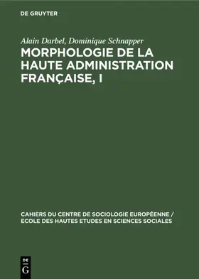 Schnapper / Darbel |  Morphologie de la haute administration française, I | Buch |  Sack Fachmedien