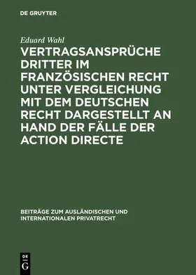 Wahl |  Vertragsansprüche Dritter im französischen Recht unter Vergleichung mit dem deutschen Recht dargestellt an Hand der Fälle der action directe | Buch |  Sack Fachmedien