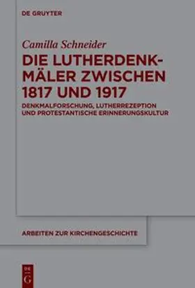 Schneider |  Die Lutherdenkmäler zwischen 1817 und 1917 | Buch |  Sack Fachmedien