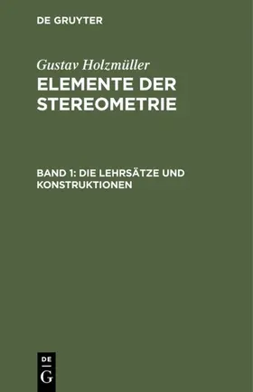 Holzmüller |  Die Lehrsätze und Konstruktionen | Buch |  Sack Fachmedien