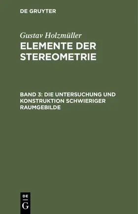 Holzmüller |  Die Untersuchung und Konstruktion schwieriger Raumgebilde | Buch |  Sack Fachmedien