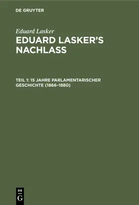 Lasker / Cahn |  15 Jahre parlamentarischer Geschichte (1866-1880) | Buch |  Sack Fachmedien