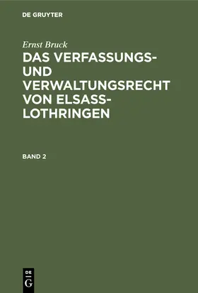 Bruck |  Ernst Bruck: Das Verfassungs- und Verwaltungsrecht von Elsass-Lothringen. Band 2 | Buch |  Sack Fachmedien