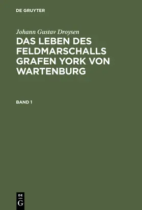 Droysen | Das Leben des Feldmarschalls Grafen Yorck von Wartenburg | Buch | 978-3-11-106979-1 | sack.de