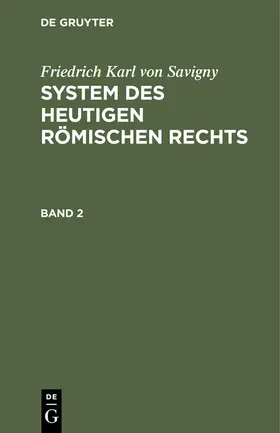 Savigny |  Friedrich Karl von Savigny: System des heutigen römischen Rechts. Band 2 | Buch |  Sack Fachmedien