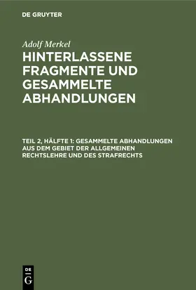 Merkel |  Gesammelte Abhandlungen aus dem Gebiet der allgemeinen Rechtslehre und des Strafrechts | Buch |  Sack Fachmedien