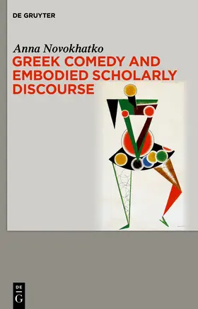 Novokhatko |  Greek Comedy and Embodied Scholarly Discourse | Buch |  Sack Fachmedien